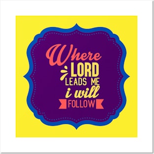 Where Lord Leads Me I Will Follow Posters and Art